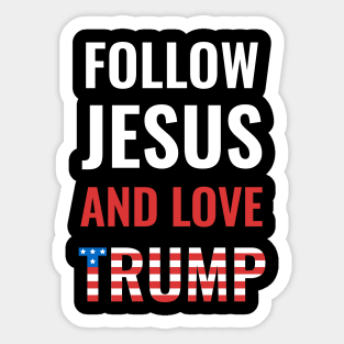 Follow Jesus And Love Trump Sticker